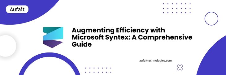 Microsoft Syntex a comprehensive guide | Aufait technologies